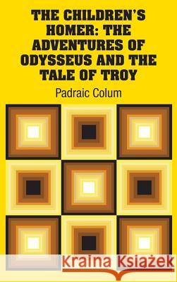 The Children's Homer: The Adventures of Odysseus and the Tale of Troy Padraic Colum 9781731700858 Simon & Brown - książka