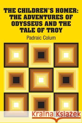 The Children's Homer: The Adventures of Odysseus and the Tale of Troy Padraic Colum 9781731700865 Simon & Brown - książka