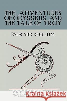 The Children's Homer: The Adventures of Odysseus and the Tale of Troy Padraic Colum Willy Pogany 9781888262339 Martino Fine Books - książka