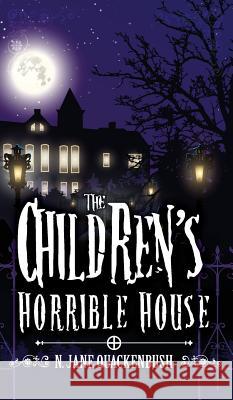 The Children's Horrible House N. Jane Quackenbush 9780999434550 Hidden Wolf Books - książka