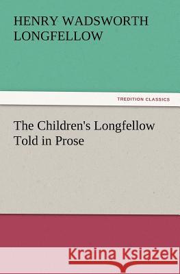 The Children's Longfellow Told in Prose Henry Wadsworth Longfellow 9783847215066 Tredition Classics - książka