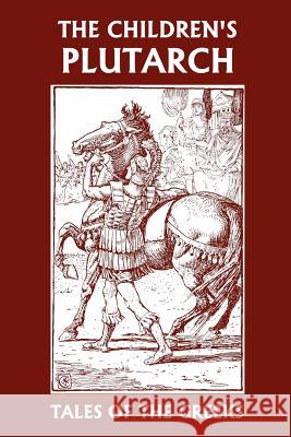 The Children's Plutarch: Tales of the Greeks (Yesterday's Classics) Gould, F. J. 9781599151625 Yesterday's Classics - książka