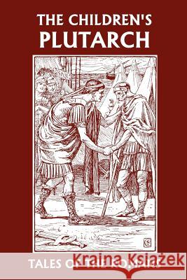 The Children's Plutarch: Tales of the Romans (Yesterday's Classics) Gould, F. J. 9781599151632 Yesterday's Classics - książka