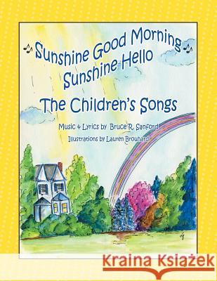 The Children's Songs: Sunshine Good Morning Sunshine Hello Bruce R. Sanford 9781504916554 Authorhouse - książka