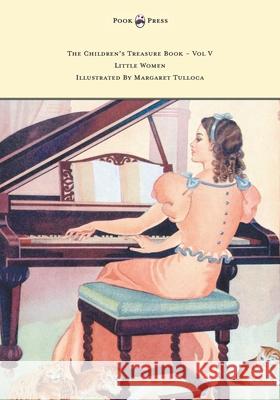 The Children's Treasure Book - Vol V - Little Women - Illustrated By Margaret Tulloca Louisa May Alcott, Margaret Tulloch 9781447477433 Read Books - książka