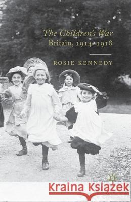 The Children's War: Britain, 1914-1918 Kennedy, R. 9781349307272 Palgrave Macmillan - książka