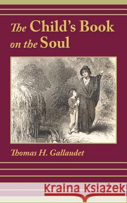 The Child's Book on the Soul Thomas H. Gallaudet 9781599251165 Solid Ground Christian Books - książka