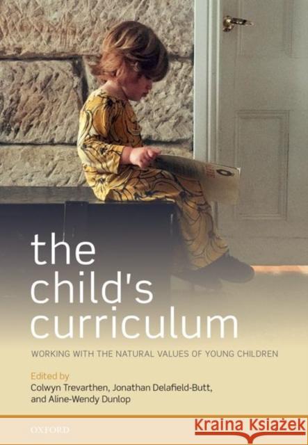 The Child's Curriculum: Working with the Natural Values of Young Children Trevarthen, Colwyn 9780198747109 Oxford University Press, USA - książka
