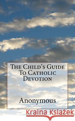 The Child's Guide To Catholic Devotion Waller, Mel 9781718719811 Createspace Independent Publishing Platform - książka