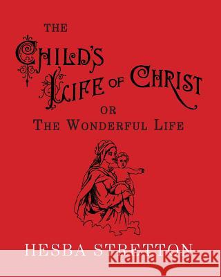 The Child's Life of Christ: The Wonderful Life Hesba Stretton Charles J. Doe 9781941281178 Curiosmith - książka