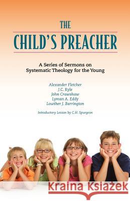 The Child's Preacher: A Series of Addresses on Systematic Theology for the Young Spurgeon, Charles Haddon 9781599252575 Solid Ground Christian Books - książka