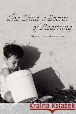 The Child's Secret of Learning Gerald Va 9780595346158 iUniverse - książka