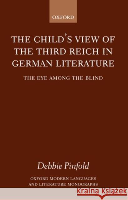 The Child's View of the Third Reich in German Literature: The Eye Among the Blind Pinfold, Debbie 9780199245659 Oxford University Press - książka