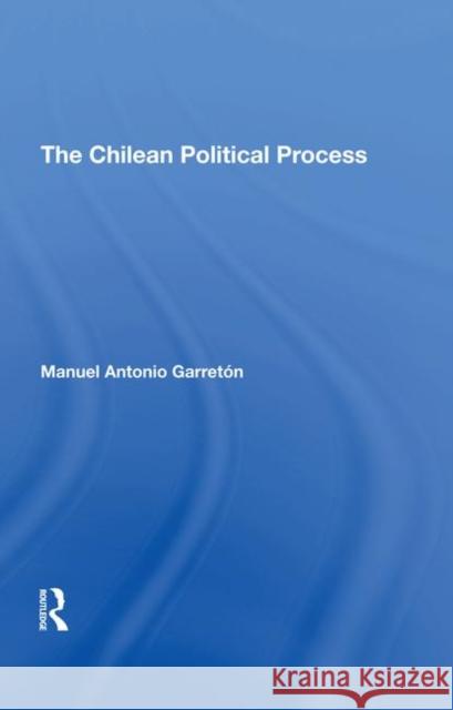 The Chilean Political Process Manuel Antonio Garreton 9780367290764 Taylor and Francis - książka