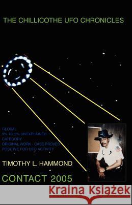 The Chillicothe UFO Chronicles Contact 2005 Timothy L. Hammond 9781413467352 Xlibris Corporation - książka