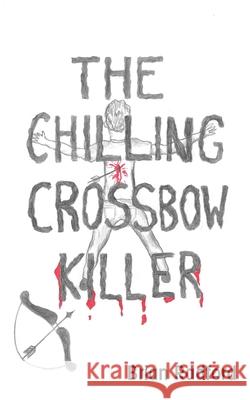 The Chilling Crossbow Killer Brian Radford 9781789556483 New Generation Publishing - książka
