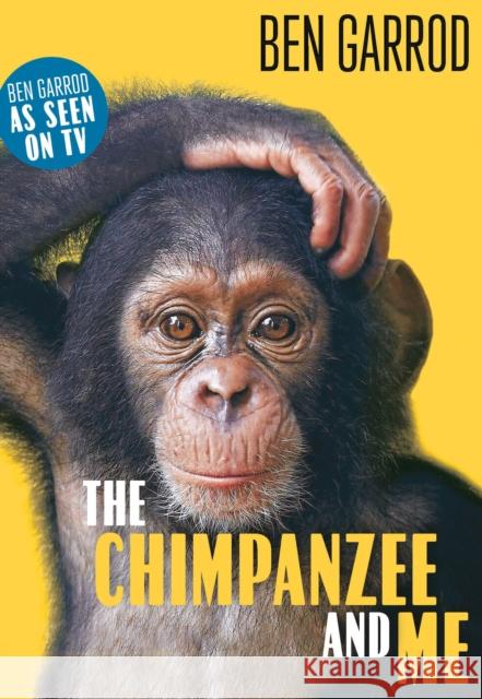 The Chimpanzee & Me Ben Garrod 9781788547611 Bloomsbury Publishing PLC - książka