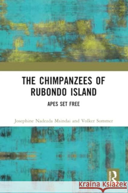 The Chimpanzees of Rubondo Island: Apes Set Free Josephine Nadezda Msindai Volker Sommer 9781032329178 Routledge - książka