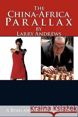 The China-Africa Parallax: A Ryan and Gillian Mystery Andrews, Larry 9781456715953 Authorhouse - książka