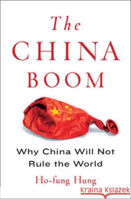 The China Boom: Why China Will Not Rule the World Hung, Ho-Fung 9780231164191 Columbia University Press - książka