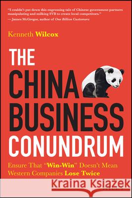 The China Business Conundrum: Ensure That Win-Win Doesn't Mean Western Companies Lose Twice Ken Wilcox 9781394294169 Wiley - książka