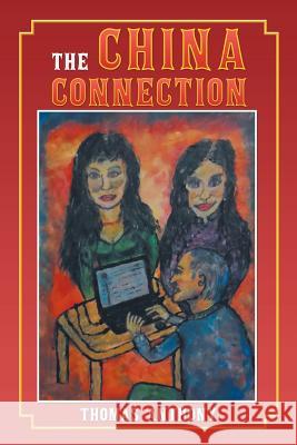 The China Connection Thomas Anthony 9781499092943 Xlibris Corporation - książka