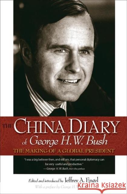 The China Diary of George H. W. Bush: The Making of a Global President Engel, Jeffrey A. 9780691130064 Princeton University Press - książka