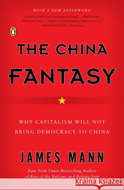 The China Fantasy: Why Capitalism Will Not Bring Democracy to China James Mann 9780143112921 Penguin Books - książka