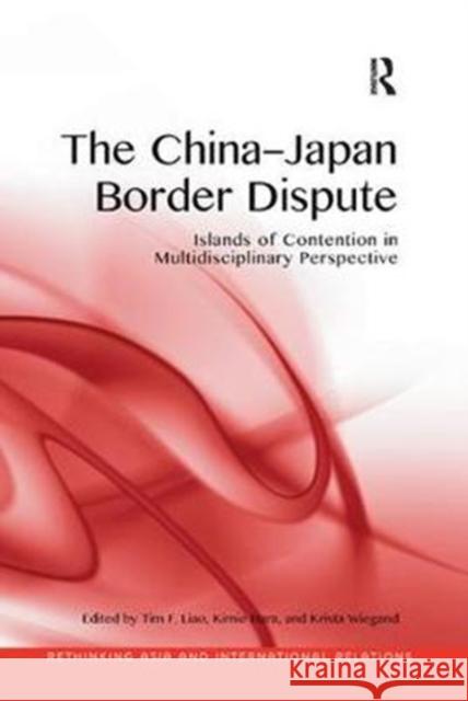 The China-Japan Border Dispute: Islands of Contention in Multidisciplinary Perspective  9781138361133 Taylor and Francis - książka