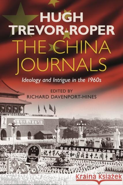 The China Journals: Ideology and Intrigue in the 1960s Hugh Trevor-Roper Richard Davenport-Hines 9781350278097 Bloomsbury Publishing PLC - książka