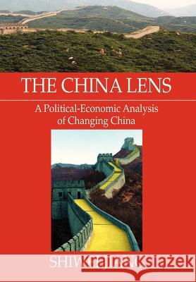 The China Lens A Political-Economic Analysis of Changing China Jiang, Shiwei 9781479782611 Xlibris Corporation - książka