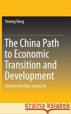 The China Path to Economic Transition and Development Yinxing Hong 9789812878427 Springer - książka