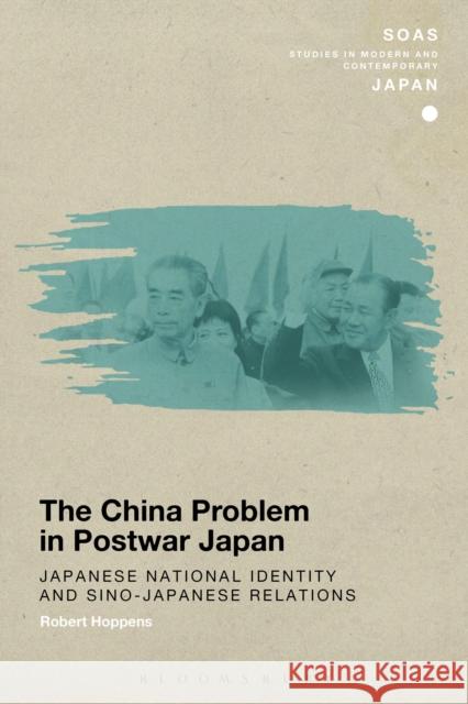 The China Problem in Postwar Japan: Japanese National Identity and Sino-Japanese Relations Robert Hoppens 9781472575463 Bloomsbury Academic - książka
