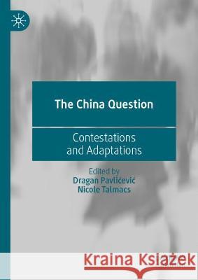 The China Question: Contestations and Adaptations Pavlicevic, Dragan 9789811691041 Springer Nature Singapore - książka