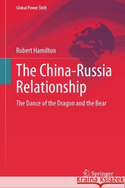 The China-Russia Relationship: The Dance of the Dragon and the Bear Robert Hamilton 9783031692598 Springer - książka