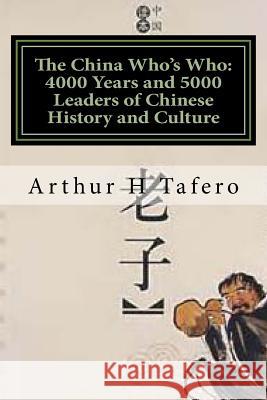 The China Who's Who: 4000 Years and 5000 Leaders of Chinese History and Culture Arthur H. Tafero Wang Lijun Tafero 9781481962490 Createspace - książka