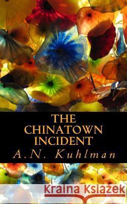 The Chinatown Incident A. N. Kuhlman 9781497474659 Createspace - książka