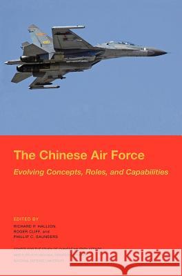 The Chinese Air Force: Evolving Concepts, Roles, and Capabilities Hallion, Richard P. 9781782661320 Military Bookshop - książka