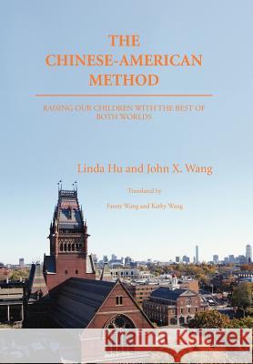 The Chinese-American Method: Raising Our Children with the Best of Both Worlds Hu, Linda 9781466973657 Trafford Publishing - książka