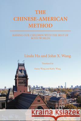 The Chinese-American Method: Raising Our Children with the Best of Both Worlds Hu, Linda 9781466973664 Trafford Publishing - książka