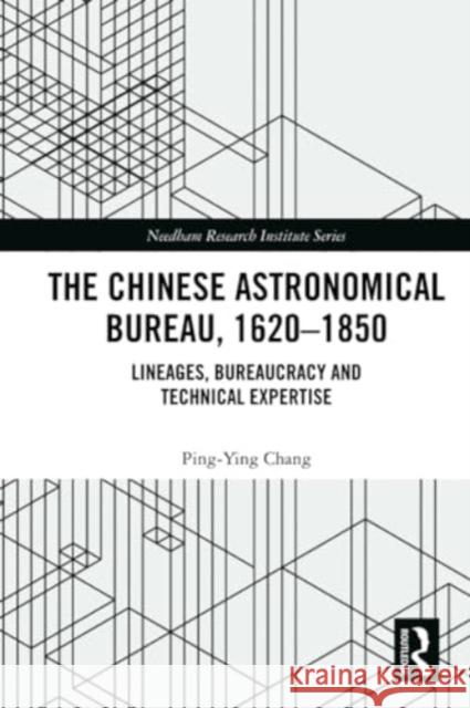 The Chinese Astronomical Bureau, 1620-1850: Lineages, Bureaucracy and Technical Expertise Ping-Ying Chang 9781032354903 Routledge - książka