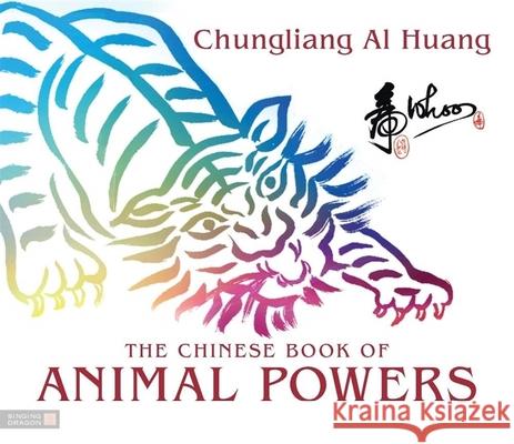 The Chinese Book of Animal Powers Chungliang Al Al Huang 9781848190665 Jessica Kingsley Publishers - książka