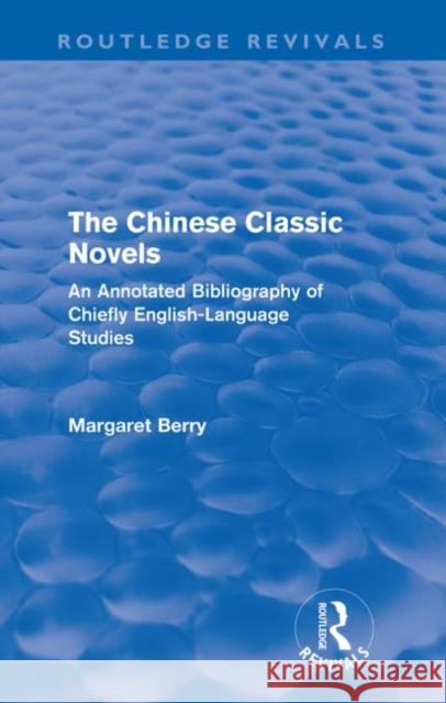 The Chinese Classic Novels (Routledge Revivals): An Annotated Bibliography of Chiefly English-Language Studies Berry, Margaret 9780415609791 Taylor and Francis - książka