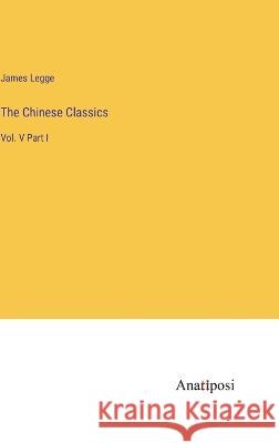 The Chinese Classics: Vol. V Part I James Legge   9783382150372 Anatiposi Verlag - książka