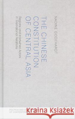 The Chinese Constitution of Central Asia: Regions and Intertwined Actors in International Relations Godehardt, N. 9781137359735 Palgrave MacMillan - książka