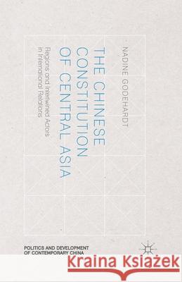 The Chinese Constitution of Central Asia: Regions and Intertwined Actors in International Relations Godehardt, N. 9781349471706 Palgrave Macmillan - książka