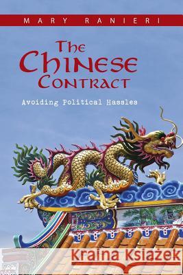 The Chinese Contract: Avoiding Political Hassles Ranieri, Mary 9781491863626 Authorhouse - książka
