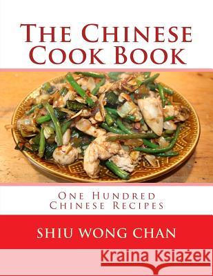 The Chinese Cook Book: One Hundred Chinese Recipes Shiu Wong Chan Miss Georgia Goodblood 9781978154742 Createspace Independent Publishing Platform - książka