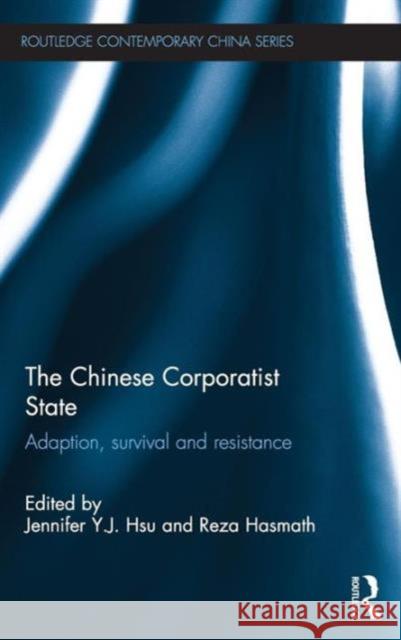 The Chinese Corporatist State: Adaption, Survival and Resistance Hsu, Jennifer Y. J. 9780415640725 Routledge - książka