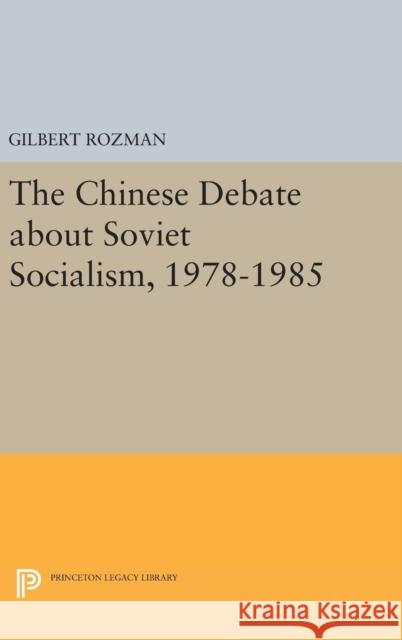 The Chinese Debate about Soviet Socialism, 1978-1985 Gilbert Rozman 9780691638027 Princeton University Press - książka